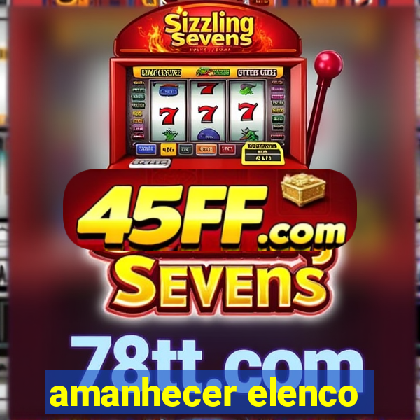 amanhecer elenco